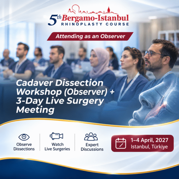 Bergamo-Istanbul Rhinoplasty Observer Course Cadaver Dissection Workshop (Observer) + Live Surgery Meeting